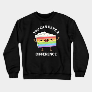You Can Bake A Difference Funny Cake Puns Crewneck Sweatshirt